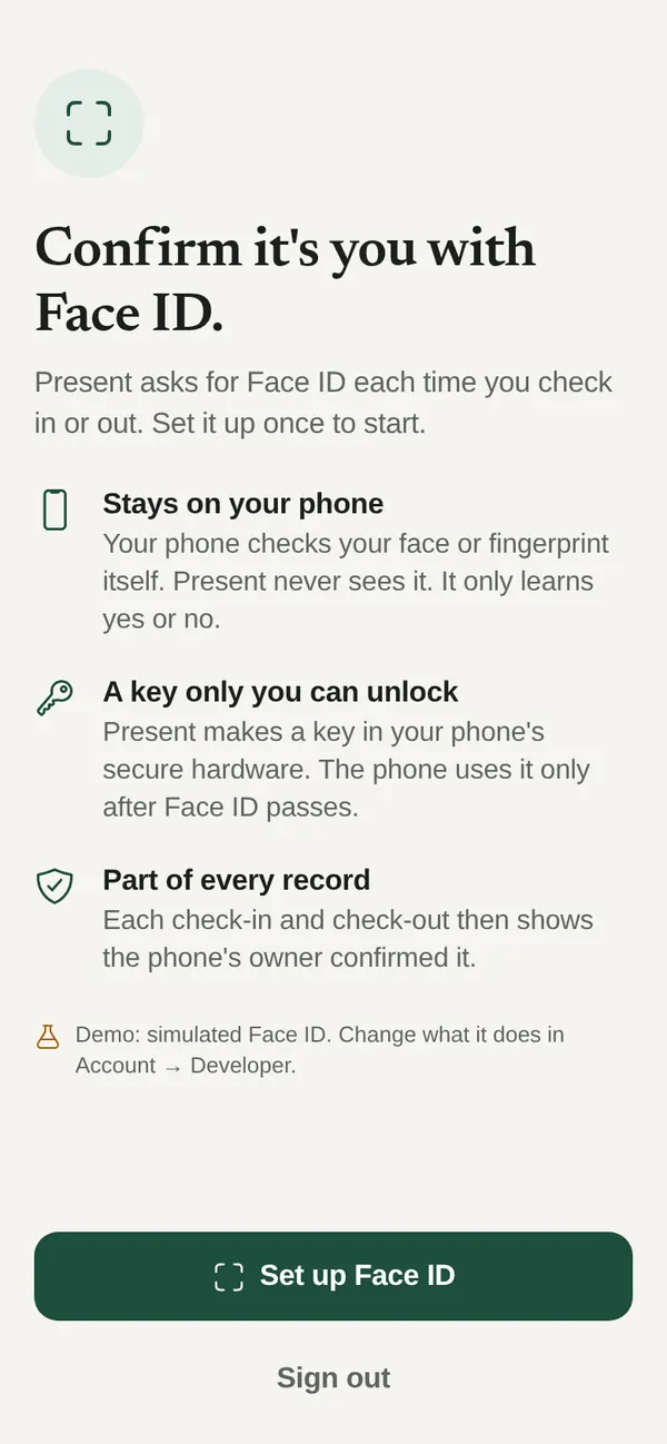 Present setup screen: Confirm it’s you with Face ID. Your face stays on your phone, the key lives in secure hardware, and every check-in shows the owner confirmed it.